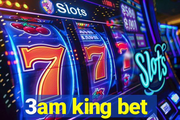 3am king bet